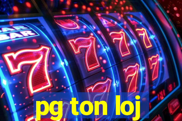 pg ton loj